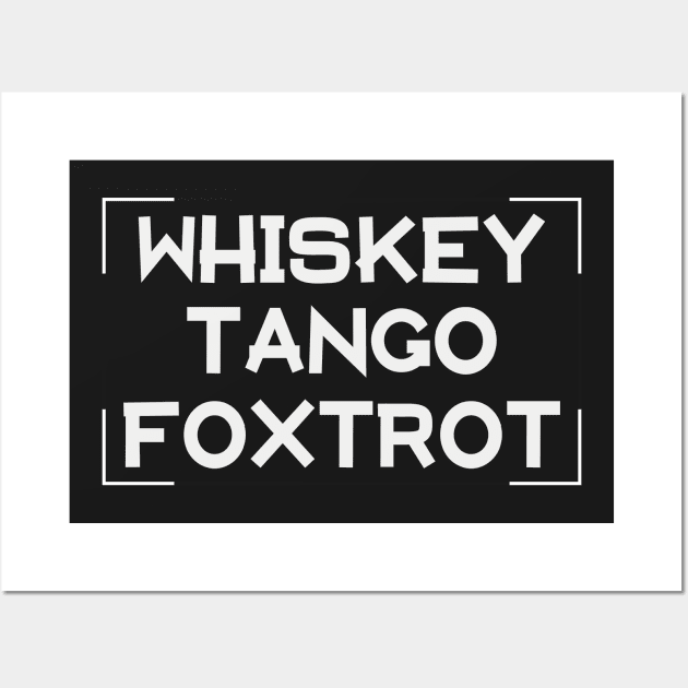 Whiskey Tango Foxtrot Wall Art by withAlexTheLion